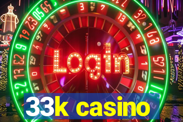 33k casino